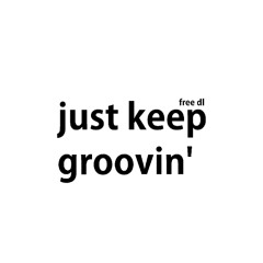 Just Keep Groovin' (FREE DL)