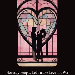 Honestly Let's make love not war