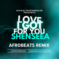 DJPTP Love I Got For You Shenseea AfroBeats Remix