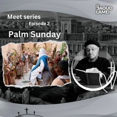 Meet the children of Palm Sunday - Episode 2 of "Meet" Series - Fr. Daoud Lamei