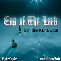 LyFESTyLE & yokedbyGod (feat. ASAP Preach) - Cup Of The Lord (Prod.Airavata)