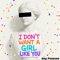 I Don't Want A Girl Like You