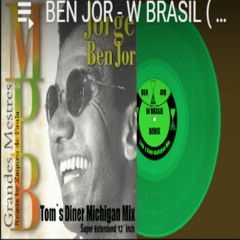 BEN JOR - W BRASIL ( TOM`S DINER MICHIGAN MIX - SUPER EXTENDED )