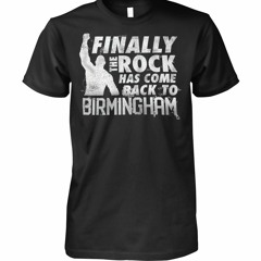 The Rock Has Come Back to Birmingham T Shirts