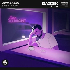 Jonas Aden - Late At Night (BASSIK Remix)[SPINNIN' Records Remix Contest]