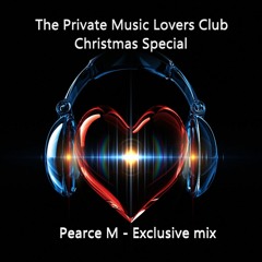 Pearce M Christmas Mix EXCLUSIVE FOR THE PRIVATE MUSIC LOVERS CLUB