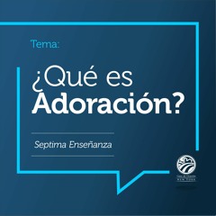 Tema │¿Qué Es Adoración?