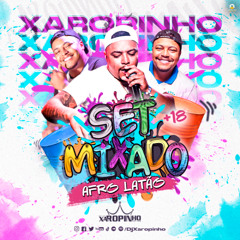 DJ XAROPINHO SET MIXADO +18 AFROLATÃO