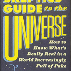 VIEW PDF 📋 The Skeptics' Guide to the Universe: How to Know What's Really Real in a