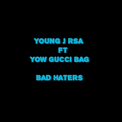 Bad Haters _young j RSA ft yow Gucci bag