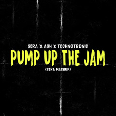 ASH x Technotronic - Pump Up The Jam (SERA Touch)