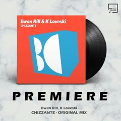 PREMIERE: Ewan Rill, K Loveski - Chizzante (Original Mix) [BALKAN CONNECTION]