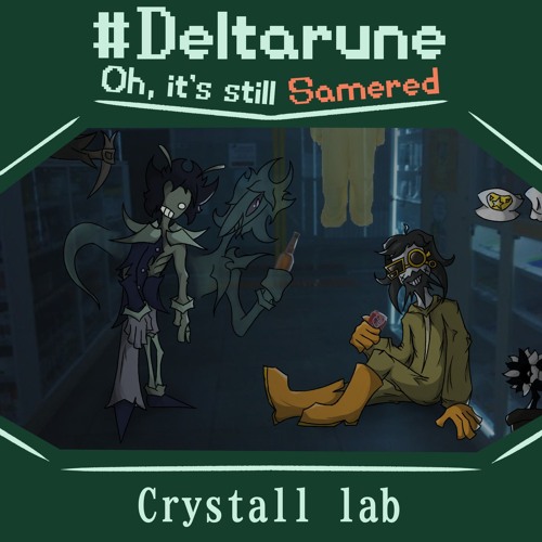 [pipeJMA?] Crystall lab #Deltarune; Oh, it's still Samered