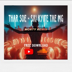Thar Soe - Sai Kyite Tae Mg ( Morty Remix )