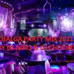 CHALGA PARTY MIX 2021 BY DJ NIKI J & DJ CHOCHO