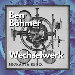 Ben Böhmer - Wechselwerk (Miokasta Remix)