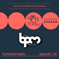 Live from The BPM Festival Tamarindo - Yoshitoshi Radio EP126