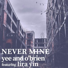 Never Mine (featuring Lira Yin)