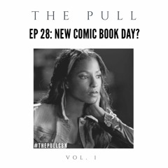 The Pull: Ep 28 | New Comic Book Day?