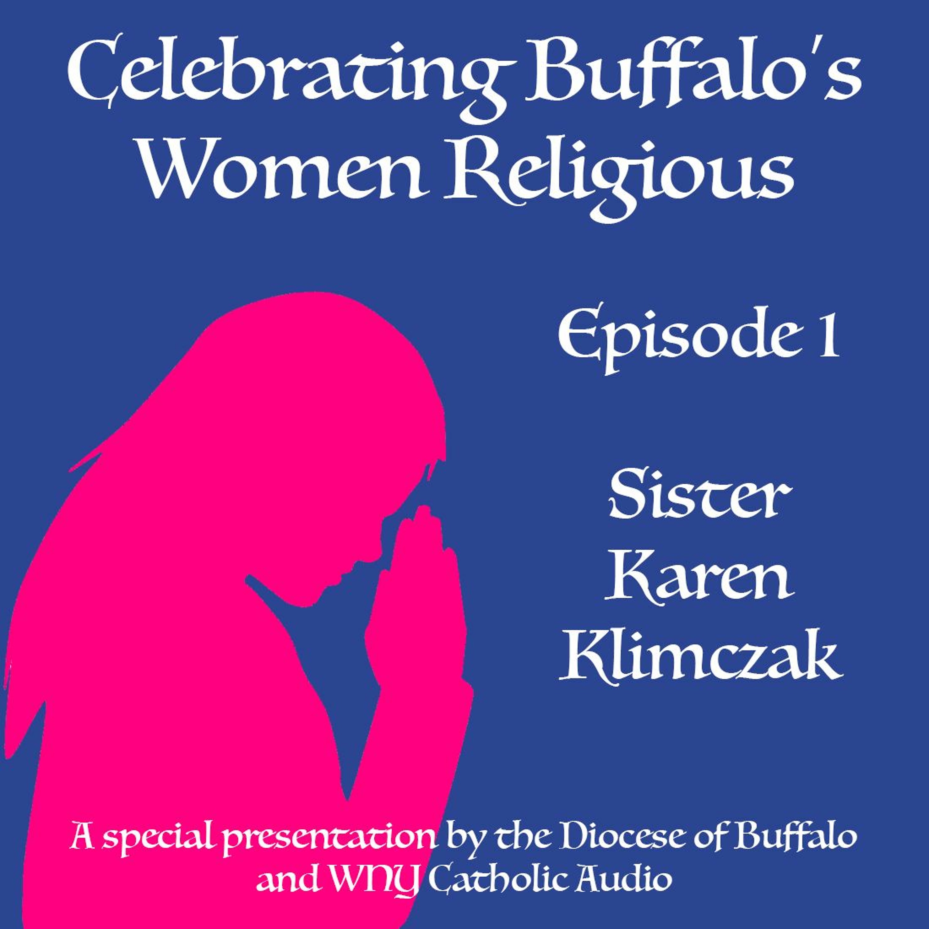 Celebrating Buffalo's Women Religious - Ep 1 - Sr. Karen Klimczak episode artwork