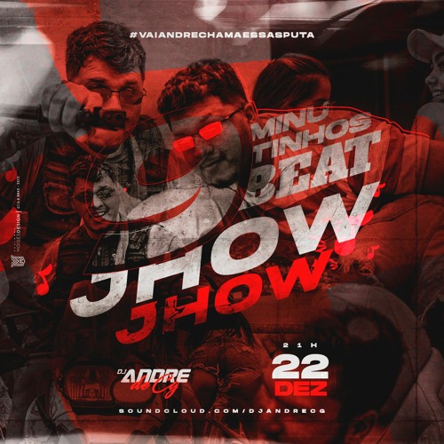 9 MINUTINHOS DE BEAT JHOW JHOW PART 2  [DJ ANDRE DE CG] VAI ANDRÉ CHAMA ESSAS PUTA