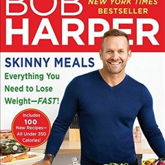 View PDF Skinny Meals: Everything You Need to Lose Weight-Fast!: A Cookbook (Skinny Rules) by  Bob H