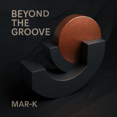 MAR-K – It’s Not Just the Groove (Original Mix)