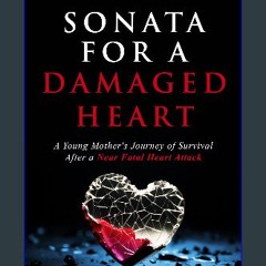 [ebook] read pdf 💖 Sonata for a Damaged Heart (Expanded Edition): A Young Mother's Journey of Surv