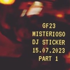 GF23 -  MISTERIOSO 15.07.2023 - DJ STICKER (PART 1)