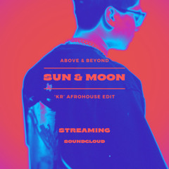 Above & Beyond - Sun & Moon ('KR' Afrohouse Edit) [FILTERED] DL for Full Version