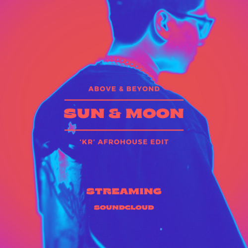 Above & Beyond - Sun & Moon ('KR' Afrohouse Edit) [FILTERED] DL for Full Version