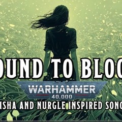 Bound to Bloom - Isha and Nurgle Inspired Song #warhammer.mp3