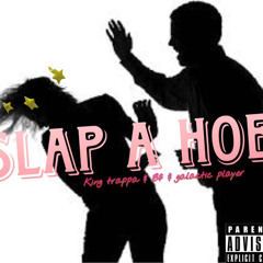 Slap a Hoe ft B$/GalacticPlaya