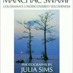 Access KINDLE 📧 Manchac Swamp: Louisiana's Undiscovered Wilderness by John Kemp,Juli