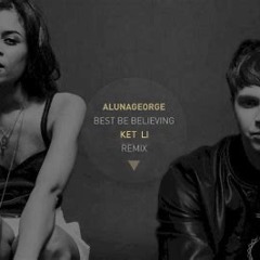 AlunaGeorge - Best Be Believing (Ket Li Remix)