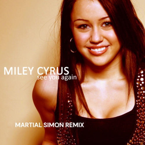 Stream Miley Cyrus - See You Again (Martial Simon Remix) by Martial ...