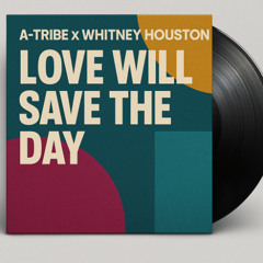 A-Tribe x Whitney Houston - Love Will Save The Day