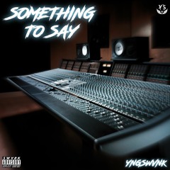 Something 2 Say | YngSwvnk