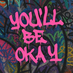 YOU'LL BE OKAY