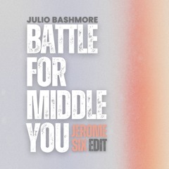 Julio Bashmore - Battle For Middle You (Jerome Six Edit) [Free Download]