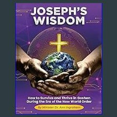[PDF] ❤ JOSEPH’S WISDOM: How to Survive and Thrive in Goshen During the Era of the New World Order