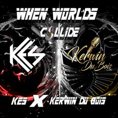 Kes X Kerwin(When Worlds Collide Mix)