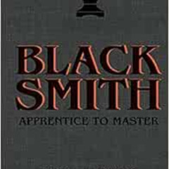 [Access] PDF 📙 Blacksmith: Apprentice to Master: Tools & Traditions of an Ancient Cr