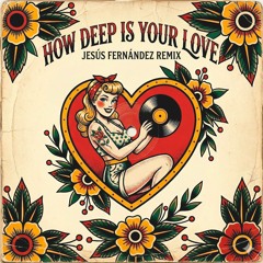 Calvin Harris - How deep is your love (Jesús Fernández Remix) [COPYRIGHT]