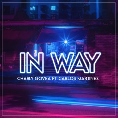 Charly Govea Ft Carlos Martinez - In Way ( Original Mix)