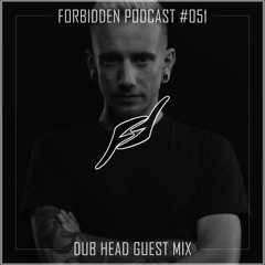 Forbidden Podcast #051 - Dub Head Guest Mix