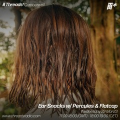 Threads Radio - Ear Snacks w/ Percules & Flatcap [March'23]