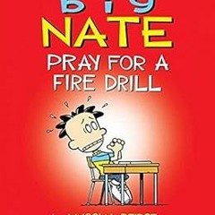 Read EBOOK 🎯 Big Nate: Pray for a Fire Drill by Lincoln Peirce [PDF EBOOK EPUB KINDL