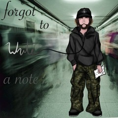 Forgot To Write A Note , Wrote A Song Instead.  (Prod.QUITAll X Velvet.wave)