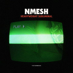 Nmesh - Heavyweight Subliminal